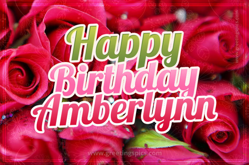 Happy Birthday Amberlynn beautiful Image with red roses