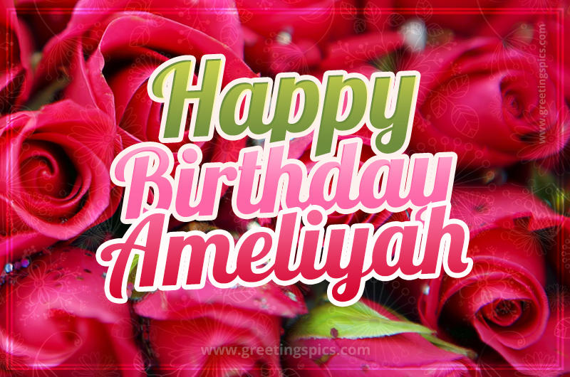 Happy Birthday Ameliyah beautiful Image with red roses