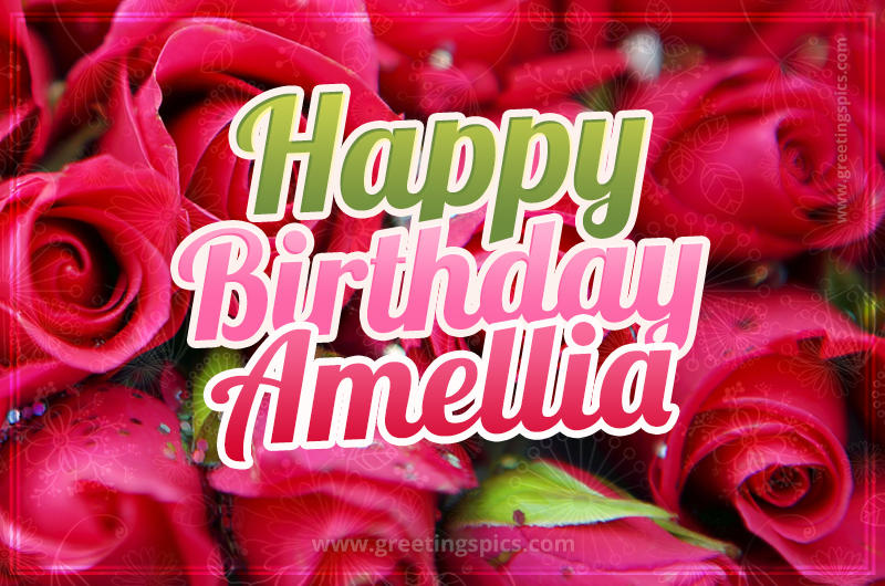 Happy Birthday Amellia beautiful Image with red roses