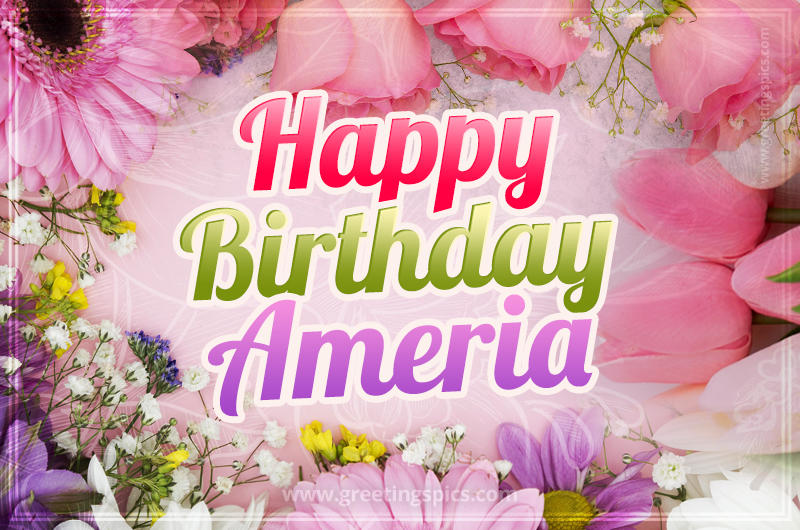 Happy Birthday Ameria Picture with beautiful flowers