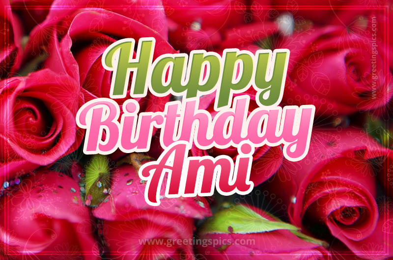 Happy Birthday Ami beautiful Image with red roses