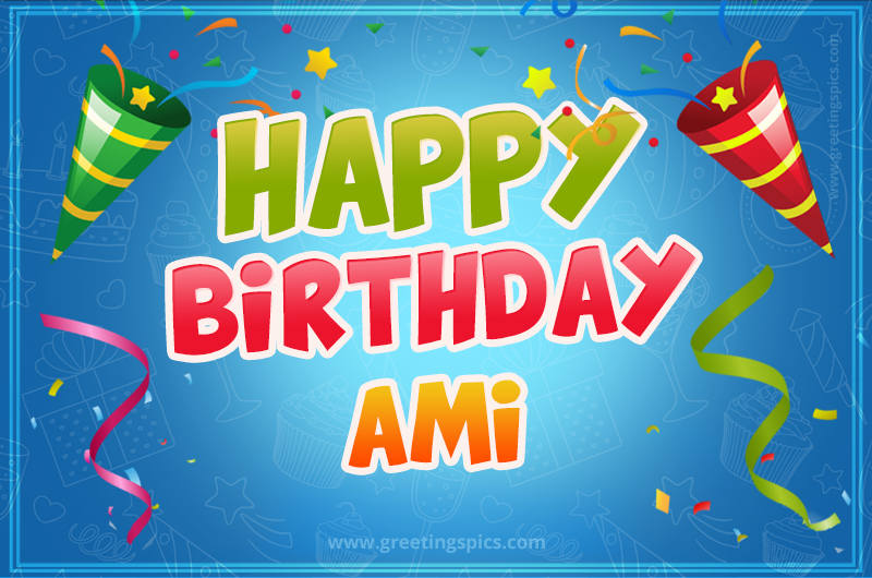 Happy Birthday Ami picture with confetti and party poppers