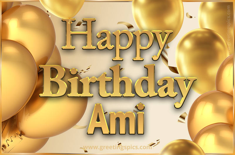 Happy Birthday Ami Card with golden confetti and balloons