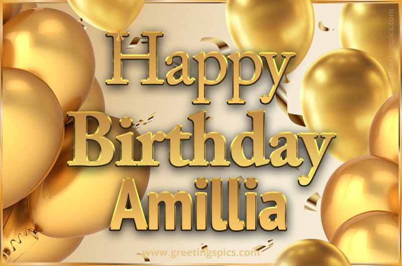 Happy Birthday Amillia Card with golden confetti and balloons