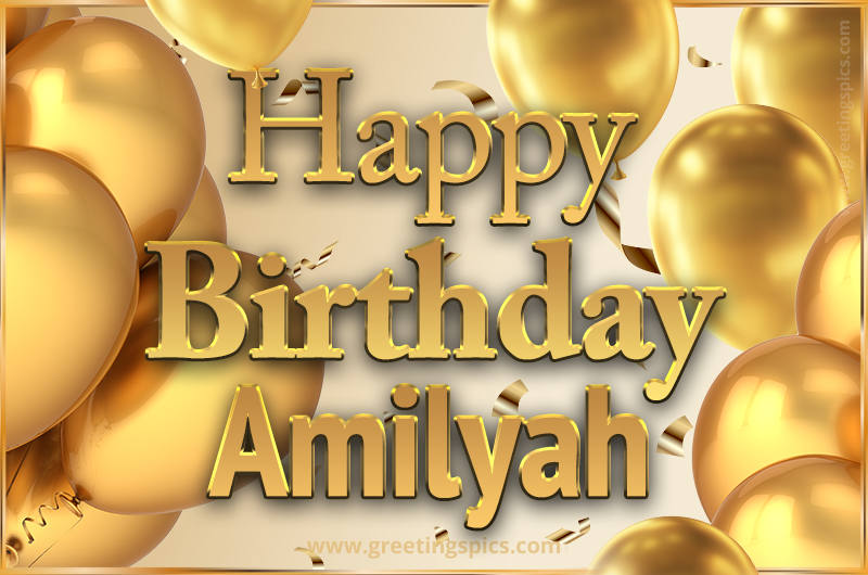 Happy Birthday Amilyah Card with golden confetti and balloons