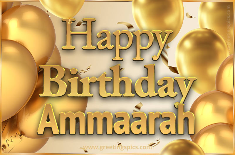 Happy Birthday Ammaarah Card with golden confetti and balloons