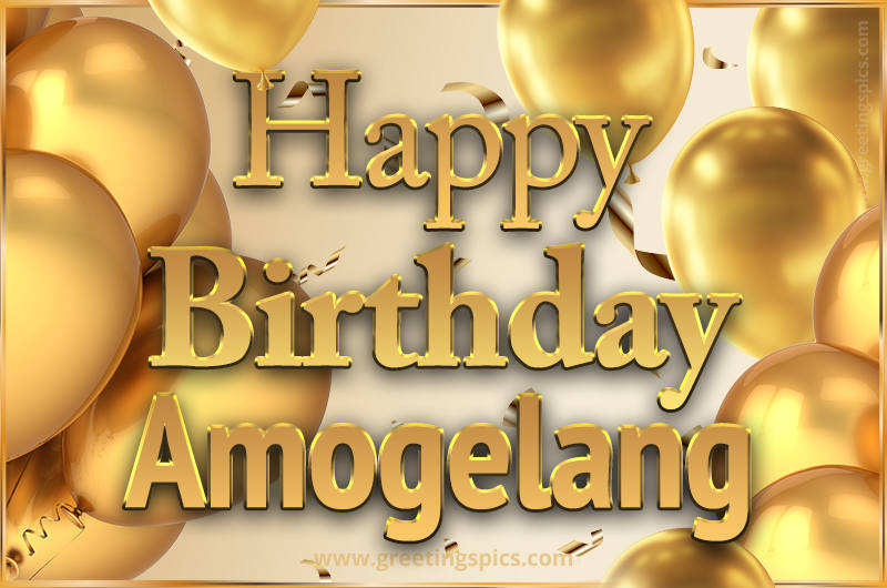 Happy Birthday Amogelang Card with golden confetti and balloons