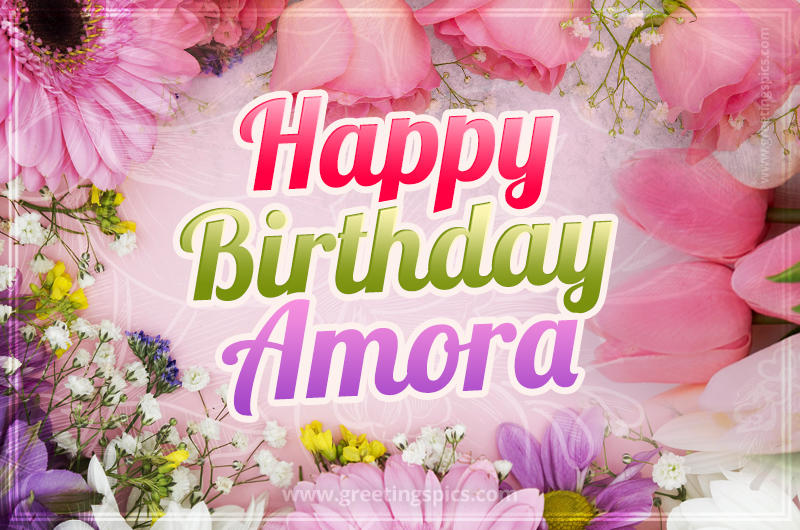 Happy Birthday Amora Picture with beautiful flowers