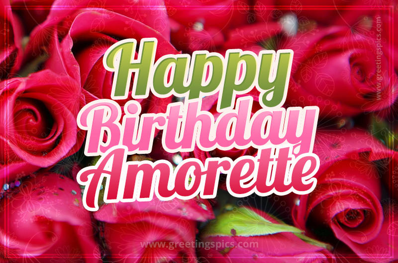 Happy Birthday Amorette beautiful Image with red roses