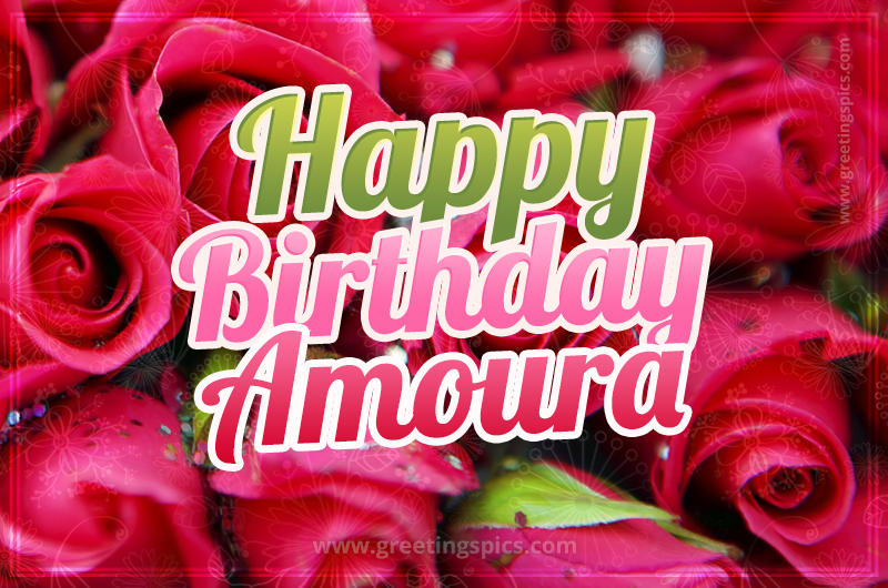 Happy Birthday Amoura beautiful Image with red roses