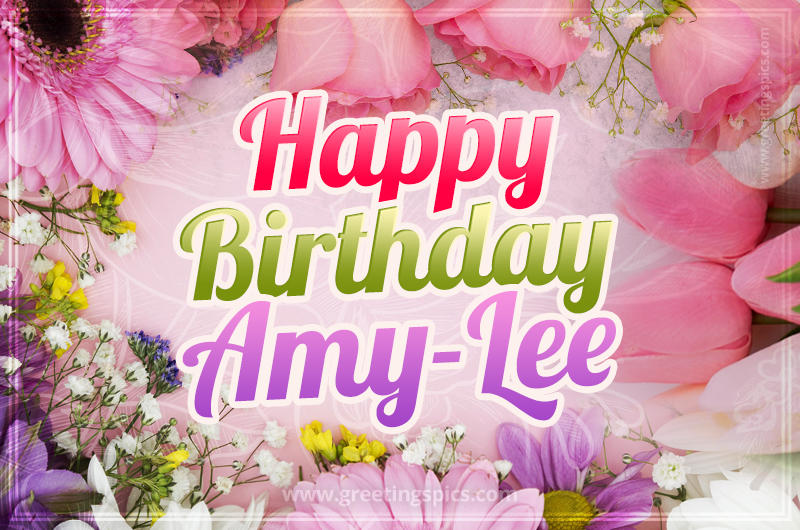 Happy Birthday Amy-Lee Picture with beautiful flowers