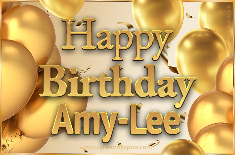 Happy Birthday Amy-Lee Card with golden confetti and balloons