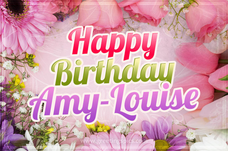 Happy Birthday Amy-Louise Picture with beautiful flowers