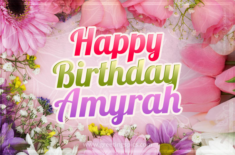 Happy Birthday Amyrah Picture with beautiful flowers