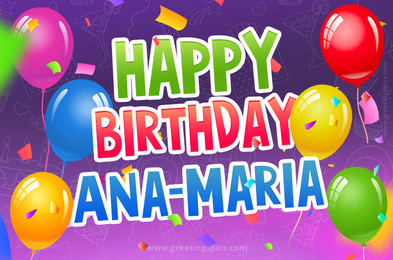 Happy Birthday Ana-Maria Festive Greeting Card