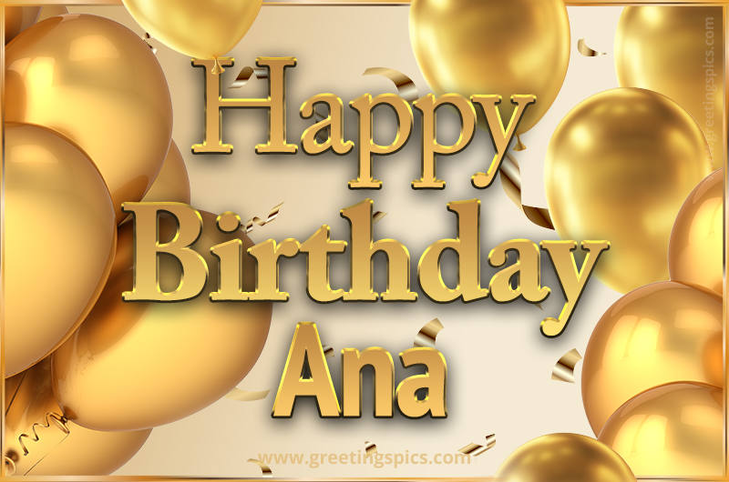 Happy Birthday Ana Card with golden confetti and balloons