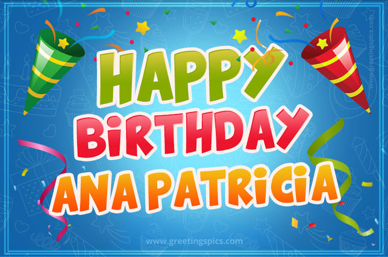 Happy Birthday Ana Patricia picture with confetti and party poppers