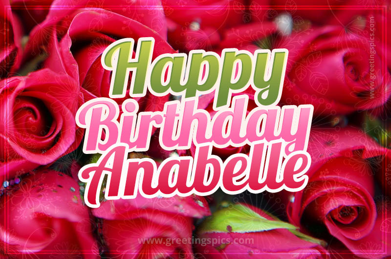 Happy Birthday Anabelle beautiful Image with red roses