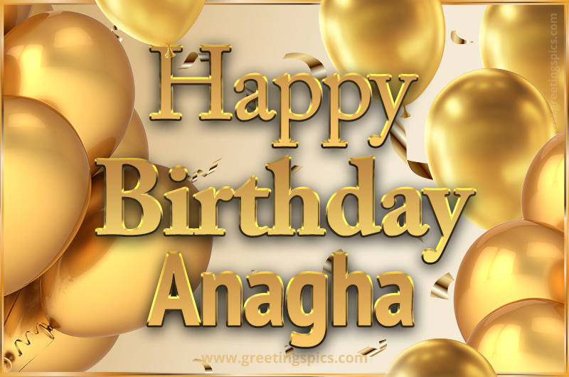 Happy Birthday Anagha Card with golden confetti and balloons