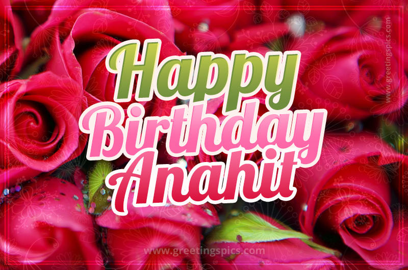 Happy Birthday Anahit beautiful Image with red roses