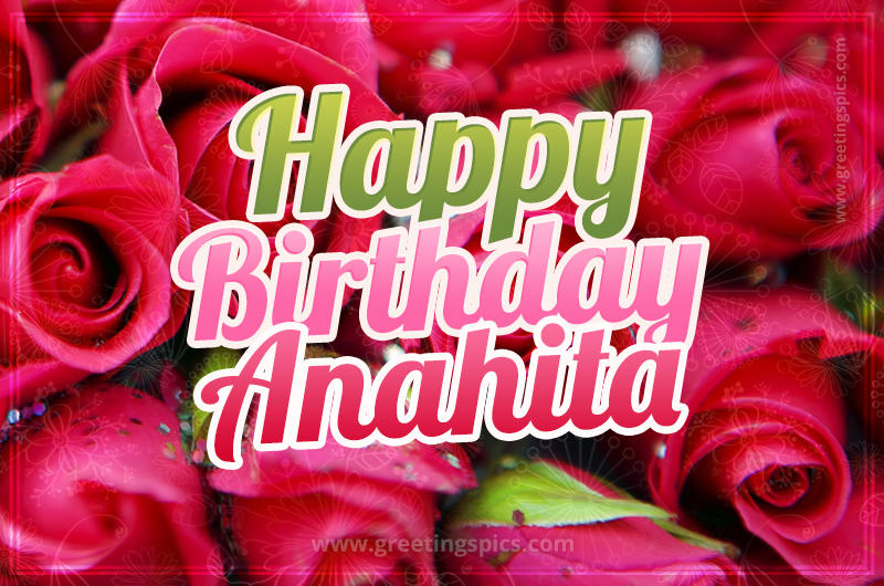 Happy Birthday Anahita beautiful Image with red roses