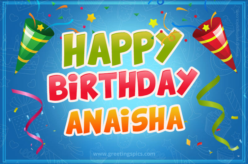 Happy Birthday Anaisha picture with confetti and party poppers