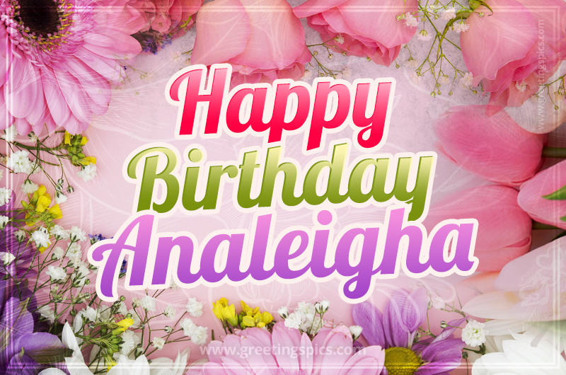 Happy Birthday Analeigha Picture with beautiful flowers