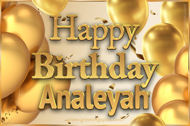 Happy Birthday Analeyah Card with golden confetti and balloons