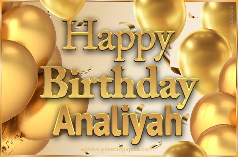 Happy Birthday Analiyah Card with golden confetti and balloons