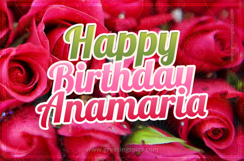 Happy Birthday Anamaria beautiful Image with red roses