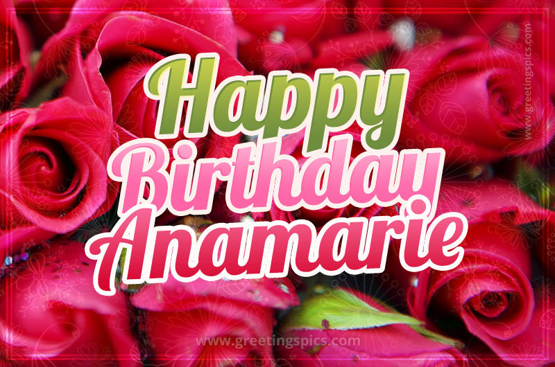 Happy Birthday Anamarie beautiful Image with red roses