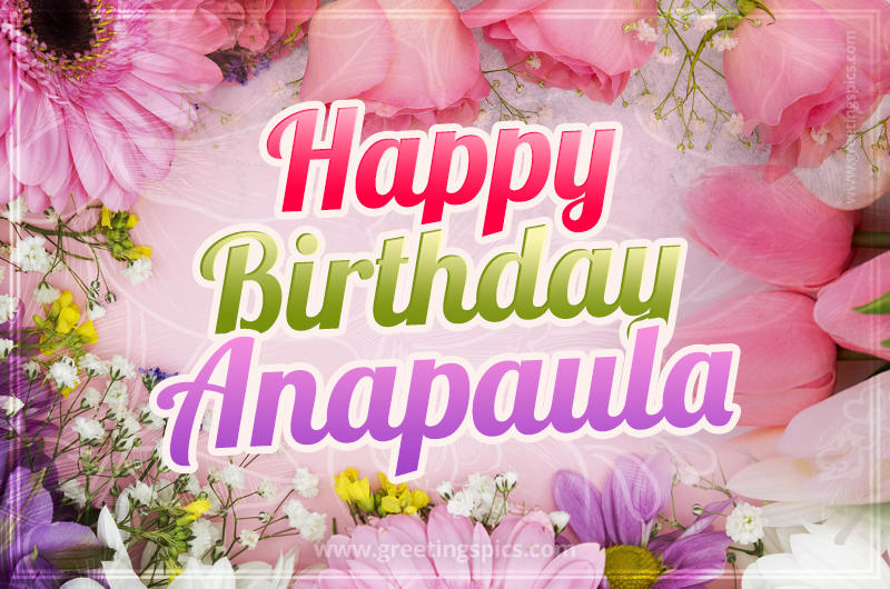 Happy Birthday Anapaula Picture with beautiful flowers