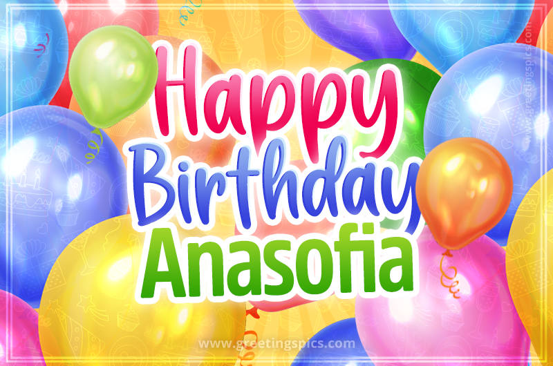 Happy Birthday Anasofia Image with colorful balloons