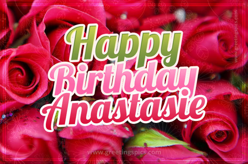 Happy Birthday Anastasie beautiful Image with red roses