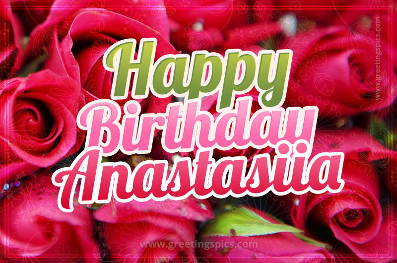 Happy Birthday Anastasiia beautiful Image with red roses