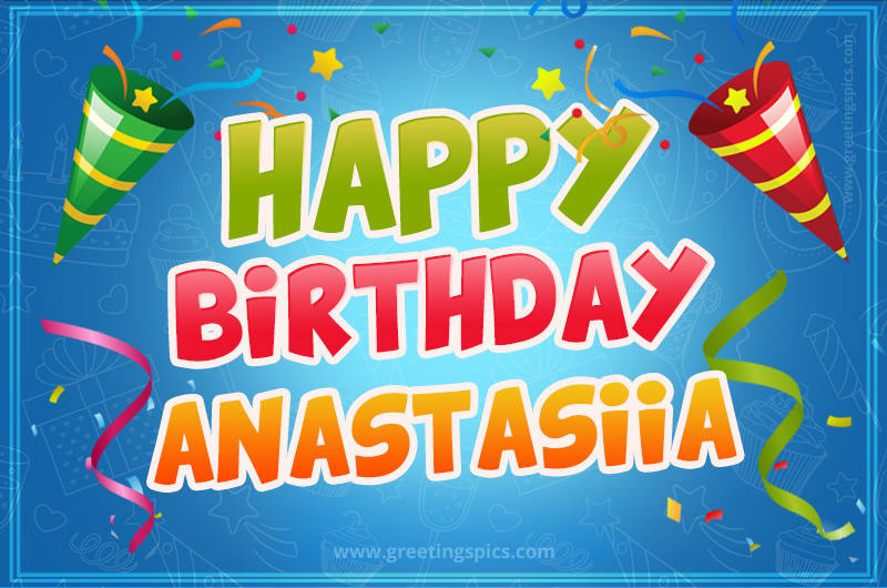 Happy Birthday Anastasiia picture with confetti and party poppers