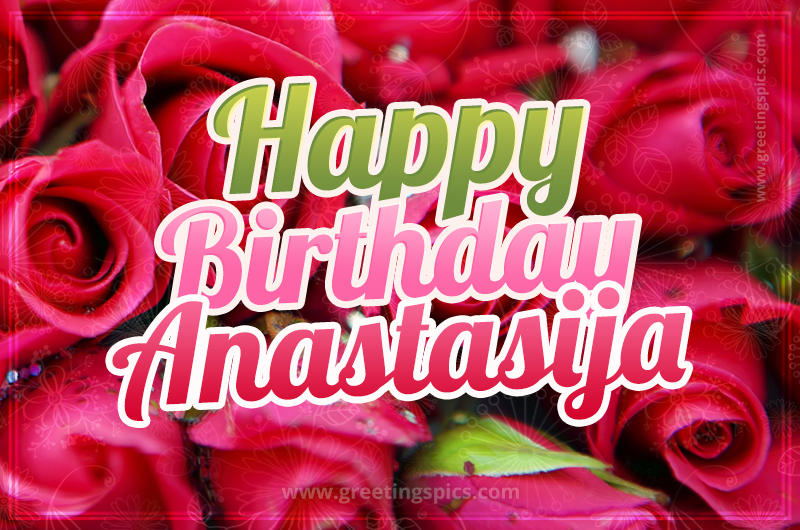 Happy Birthday Anastasija beautiful Image with red roses