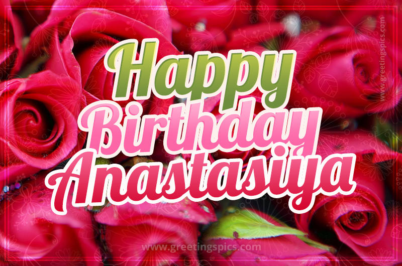 Happy Birthday Anastasiya beautiful Image with red roses