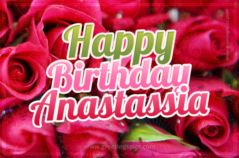 Happy Birthday Anastassia beautiful Image with red roses