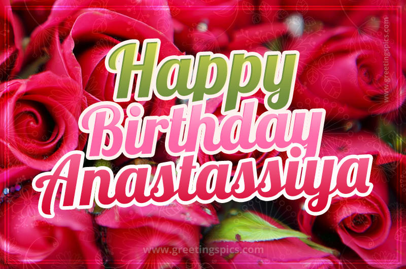 Happy Birthday Anastassiya beautiful Image with red roses