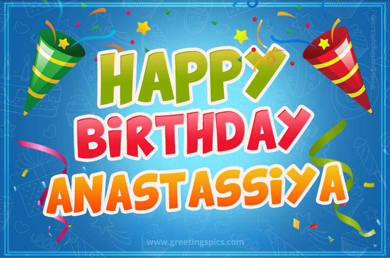 Happy Birthday Anastassiya picture with confetti and party poppers