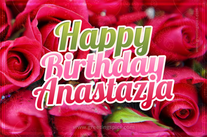 Happy Birthday Anastazja beautiful Image with red roses