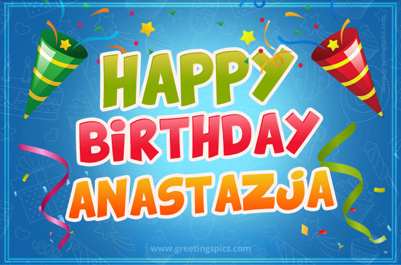 Happy Birthday Anastazja picture with confetti and party poppers