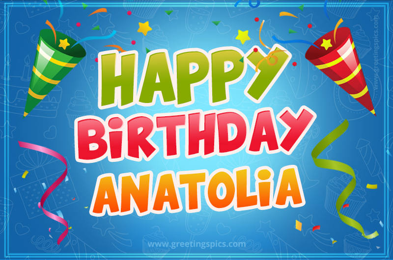 Happy Birthday Anatolia picture with confetti and party poppers