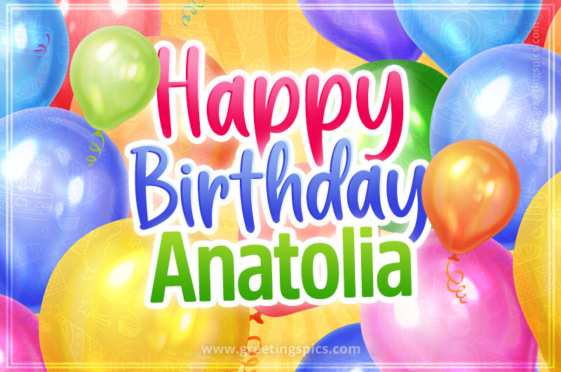 Happy Birthday Anatolia Image with colorful balloons