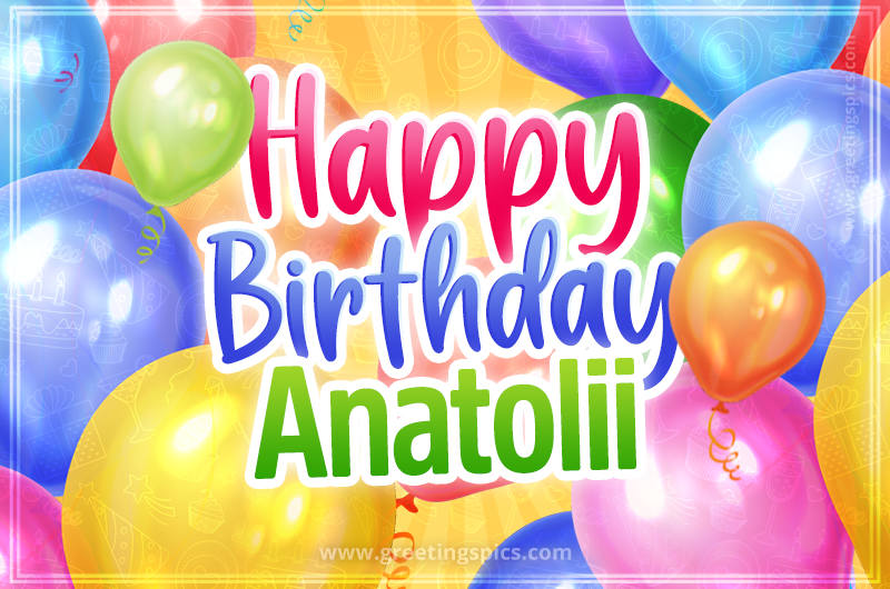 Happy Birthday Anatolii Image with colorful balloons