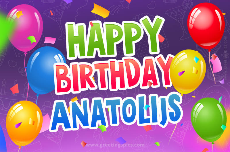 Happy Birthday Anatolijs Festive Greeting Card