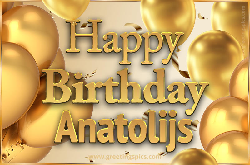 Happy Birthday Anatolijs Card with golden confetti and balloons