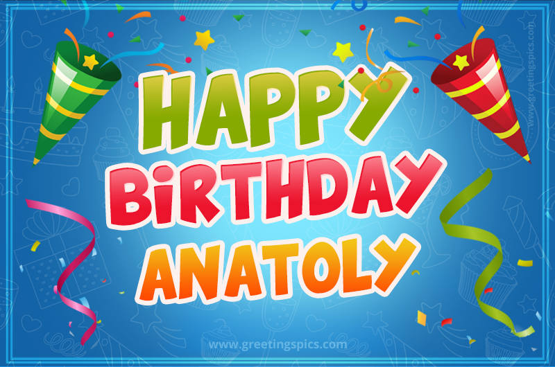 Happy Birthday Anatoly picture with confetti and party poppers