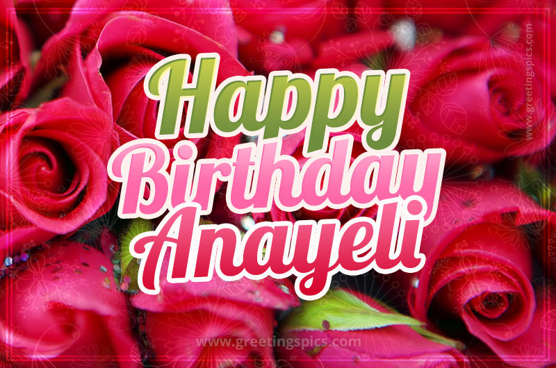 Happy Birthday Anayeli beautiful Image with red roses